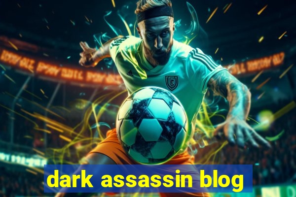 dark assassin blog